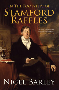 IN THE FOOTSTEPS OF STAMFORD RAFFLES by Nigel Barley