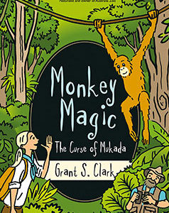 MONKEY MAGIC: THE CURSE OF MUKADA by Grant S. Clark