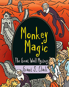 MONKEY MAGIC: THE GREAT WALL MYSTERY by Grant S. Clark
