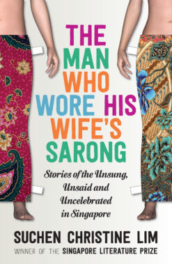 THE MAN WHO WORE HIS WIFE'S SARONG by Suchen Christine Lim