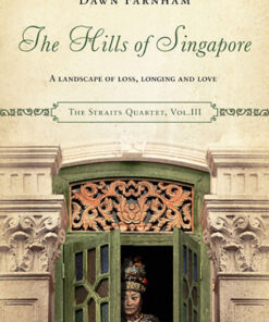 THE HILLS OF SINGAPORE (THE STRAITS QUARTET, VOL.3) by Dawn Farnham