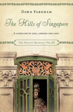 THE HILLS OF SINGAPORE (THE STRAITS QUARTET, VOL.3) by Dawn Farnham