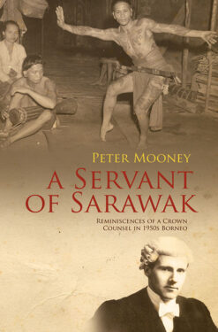 A SERVANT OF SARAWAK by Peter Mooney