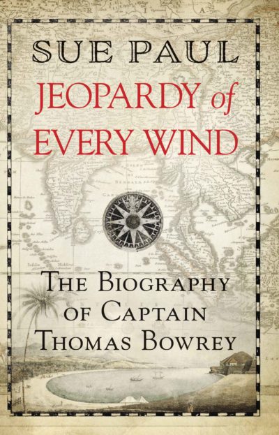 Jeopardy of Every Wind The biography of Captain Thomas Bowrey by Sue Paul