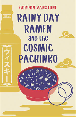 RAINY DAY RAMEN and the COSMIC PACHINKO by Gordon Vanstone