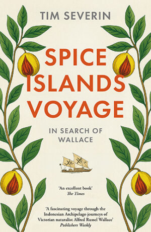 SPICE ISLANDS VOYAGE by Tim Severin