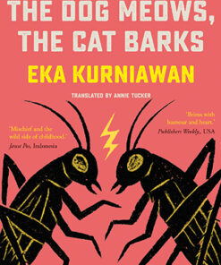 The Dog Meows The Cat Barks by Eka Kurniawan