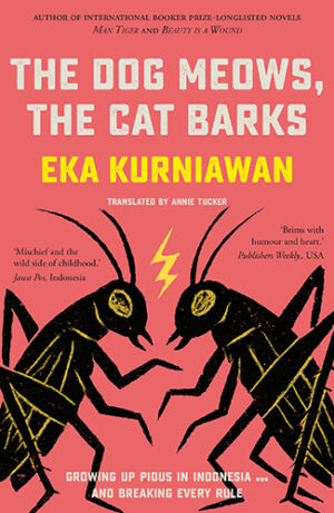 The Dog Meows The Cat Barks by Eka Kurniawan