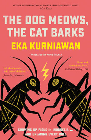 The Dog Meows The Cat Barks by Eka Kurniawan